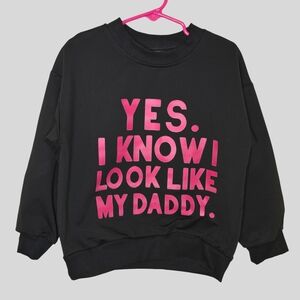 Funny Toddler Sweatshirt Size 4–5Y Black Pink “Yes I Know I Look Like My Daddy”